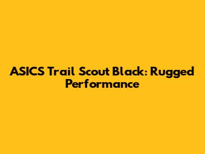 ASICS Trail Scout Black: Rugged Performance