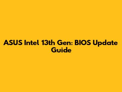 ASUS Intel 13th Gen: BIOS Update Guide