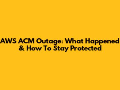 AWS ACM Outage: What Happened & How To Stay Protected
