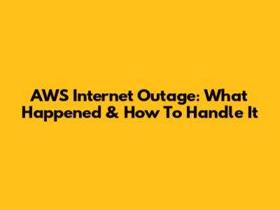 AWS Internet Outage: What Happened & How To Handle It