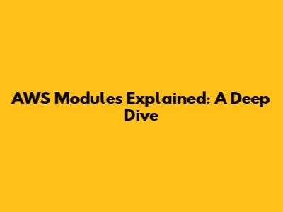 AWS Modules Explained: A Deep Dive
