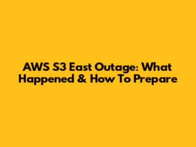 AWS S3 East Outage: What Happened & How To Prepare