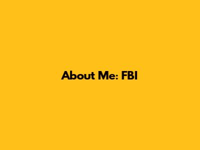 About Me: FBI