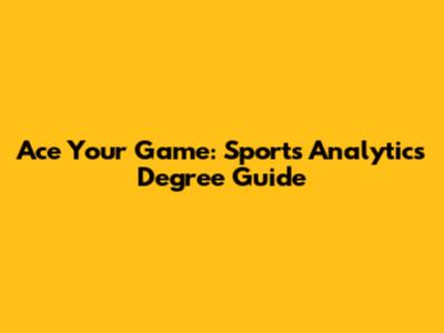 Ace Your Game: Sports Analytics Degree Guide