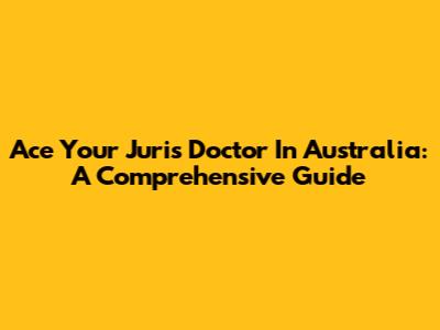 Ace Your Juris Doctor In Australia: A Comprehensive Guide