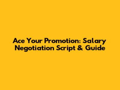 Ace Your Promotion: Salary Negotiation Script & Guide