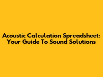 Acoustic Calculation Spreadsheet: Your Guide To Sound Solutions