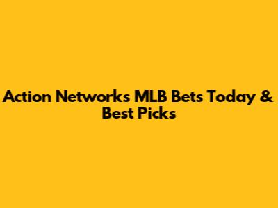 Action Network's MLB Bets Today & Best Picks