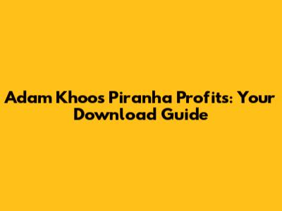 Adam Khoo's Piranha Profits: Your Download Guide
