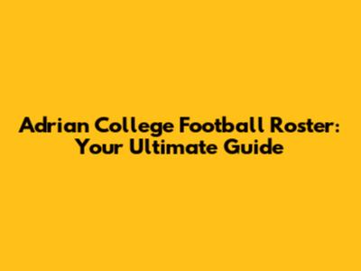 Adrian College Football Roster: Your Ultimate Guide