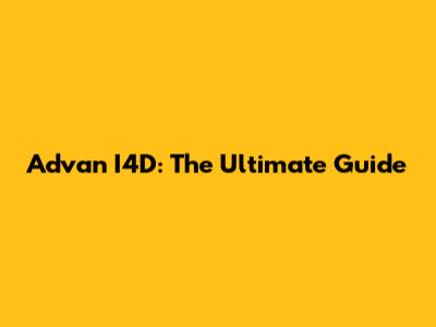Advan I4D: The Ultimate Guide