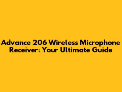 Advance 206 Wireless Microphone Receiver: Your Ultimate Guide