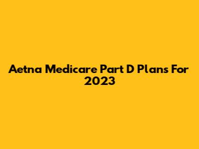 Aetna Medicare Part D Plans For 2023