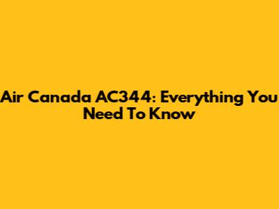 Air Canada AC344: Everything You Need To Know
