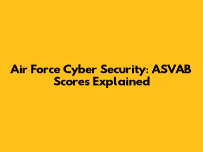 Air Force Cyber Security: ASVAB Scores Explained