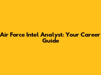 Air Force Intel Analyst: Your Career Guide