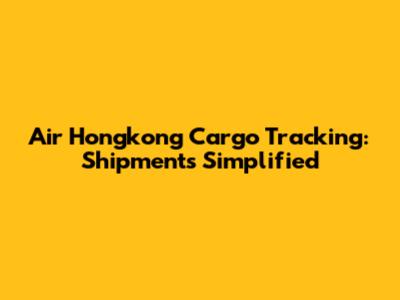 Air Hongkong Cargo Tracking: Shipments Simplified