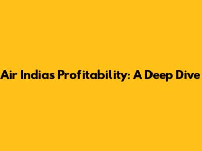 Air India's Profitability: A Deep Dive