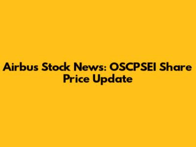 Airbus Stock News: OSCPSEI Share Price Update