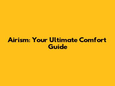 Airism: Your Ultimate Comfort Guide