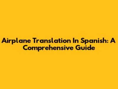 Airplane Translation In Spanish: A Comprehensive Guide