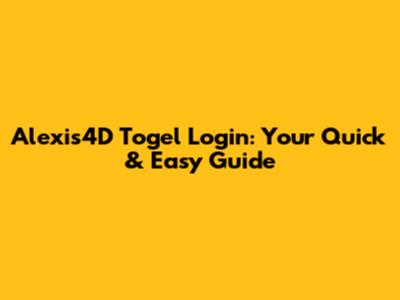 Alexis4D Togel Login: Your Quick & Easy Guide
