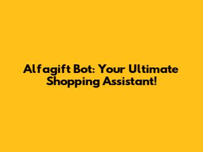 Alfagift Bot: Your Ultimate Shopping Assistant!