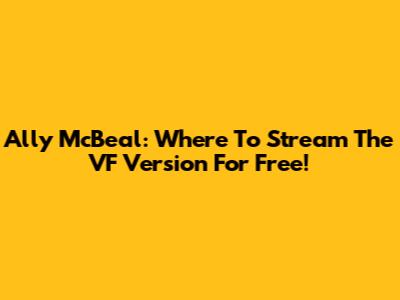 Ally McBeal: Where To Stream The VF Version For Free!