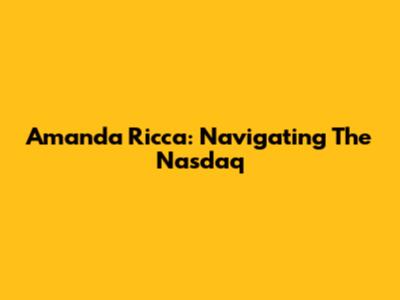 Amanda Ricca: Navigating The Nasdaq