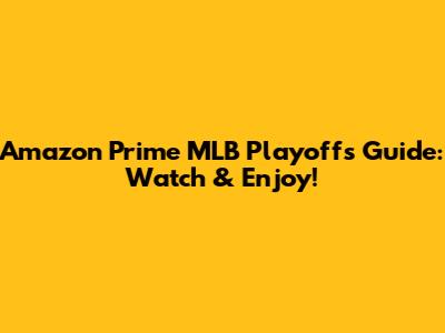 Amazon Prime MLB Playoffs Guide: Watch & Enjoy!