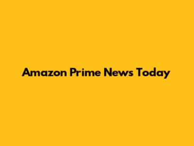 Amazon Prime News Today