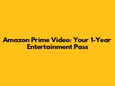Amazon Prime Video: Your 1-Year Entertainment Pass