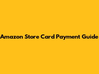 Amazon Store Card Payment Guide