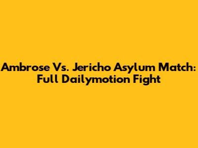 Ambrose Vs. Jericho Asylum Match: Full Dailymotion Fight