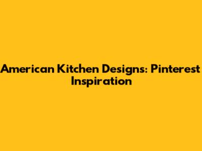 American Kitchen Designs: Pinterest Inspiration
