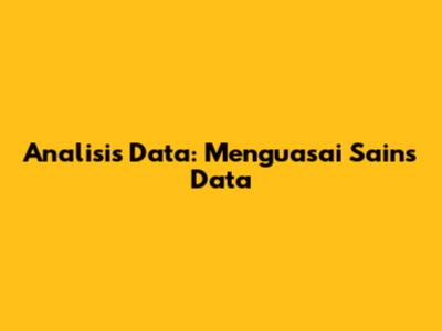 Analisis Data: Menguasai Sains Data