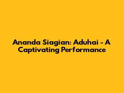 Ananda Siagian: Aduhai - A Captivating Performance