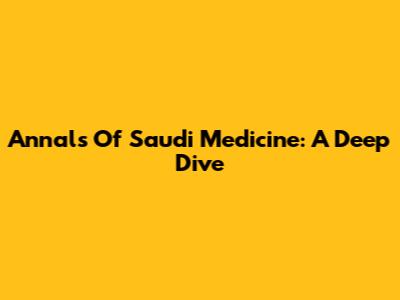 Annals Of Saudi Medicine: A Deep Dive