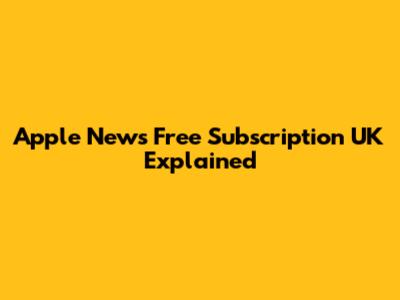 Apple News Free Subscription UK Explained
