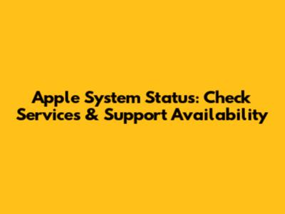 Apple System Status: Check Services & Support Availability