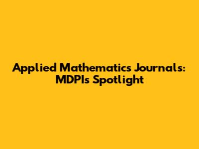 Applied Mathematics Journals: MDPI's Spotlight