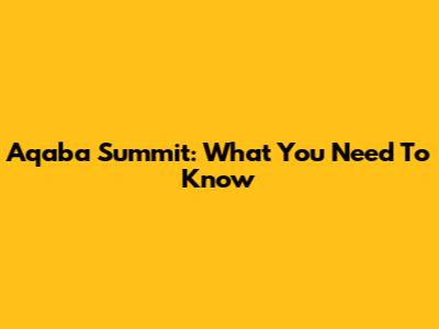 Aqaba Summit: What You Need To Know