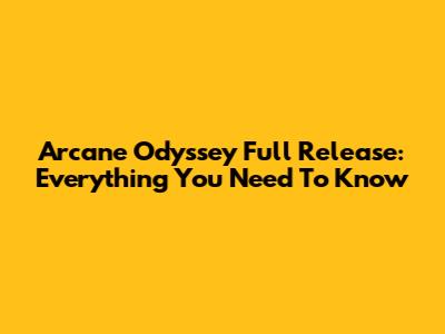 Arcane Odyssey Full Release: Everything You Need To Know