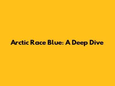 Arctic Race Blue: A Deep Dive