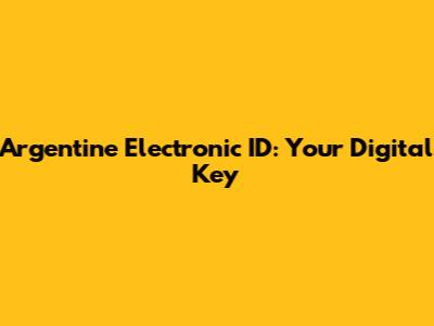 Argentine Electronic ID: Your Digital Key