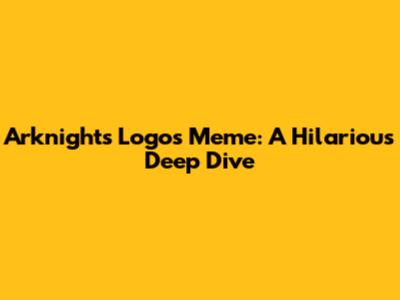 Arknights Logos Meme: A Hilarious Deep Dive