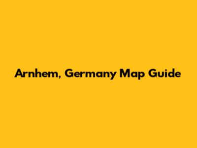 Arnhem, Germany Map Guide