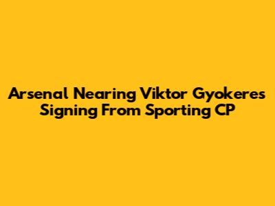 Arsenal Nearing Viktor Gyokeres Signing From Sporting CP