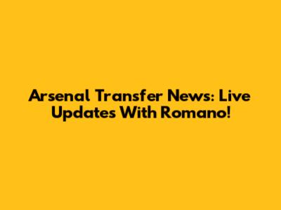 Arsenal Transfer News: Live Updates With Romano!