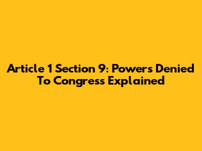 Article 1 Section 9: Powers Denied To Congress Explained